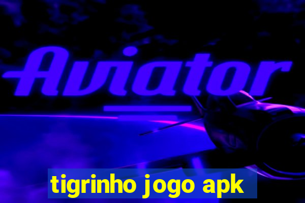 tigrinho jogo apk